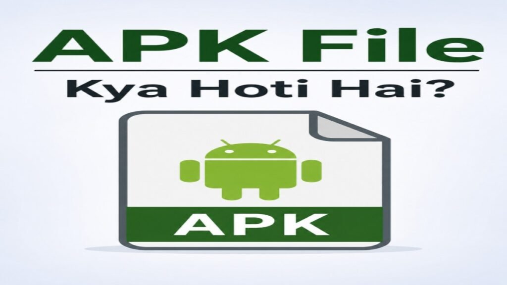 APK File kya hoti hai aur install karna safe hai ya nahi