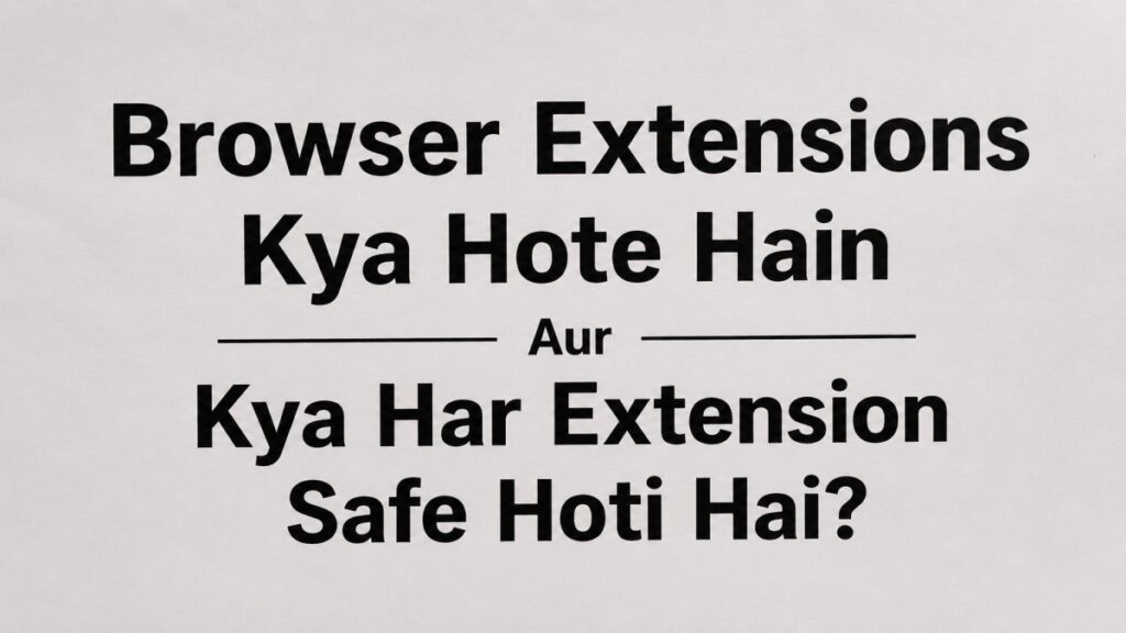 Browser Extensions kya hote hain aur kya har Extension safe hoti hai