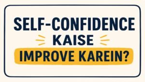 Self-Confidence Kaise Improve Karein practical guide in Hinglish