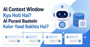 AI Context Window kya hoti hai aur AI purani baatein kaise yaad rakhta hai